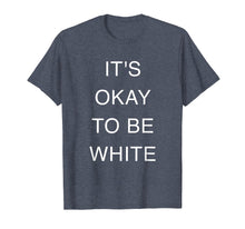 Load image into Gallery viewer, It's Okay to be White T-shirt
