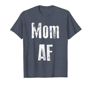 Mom AF Shirt Funny Cute Gift