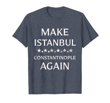 Load image into Gallery viewer, Make Istanbul Constantinople Again Funny T-Shirt
