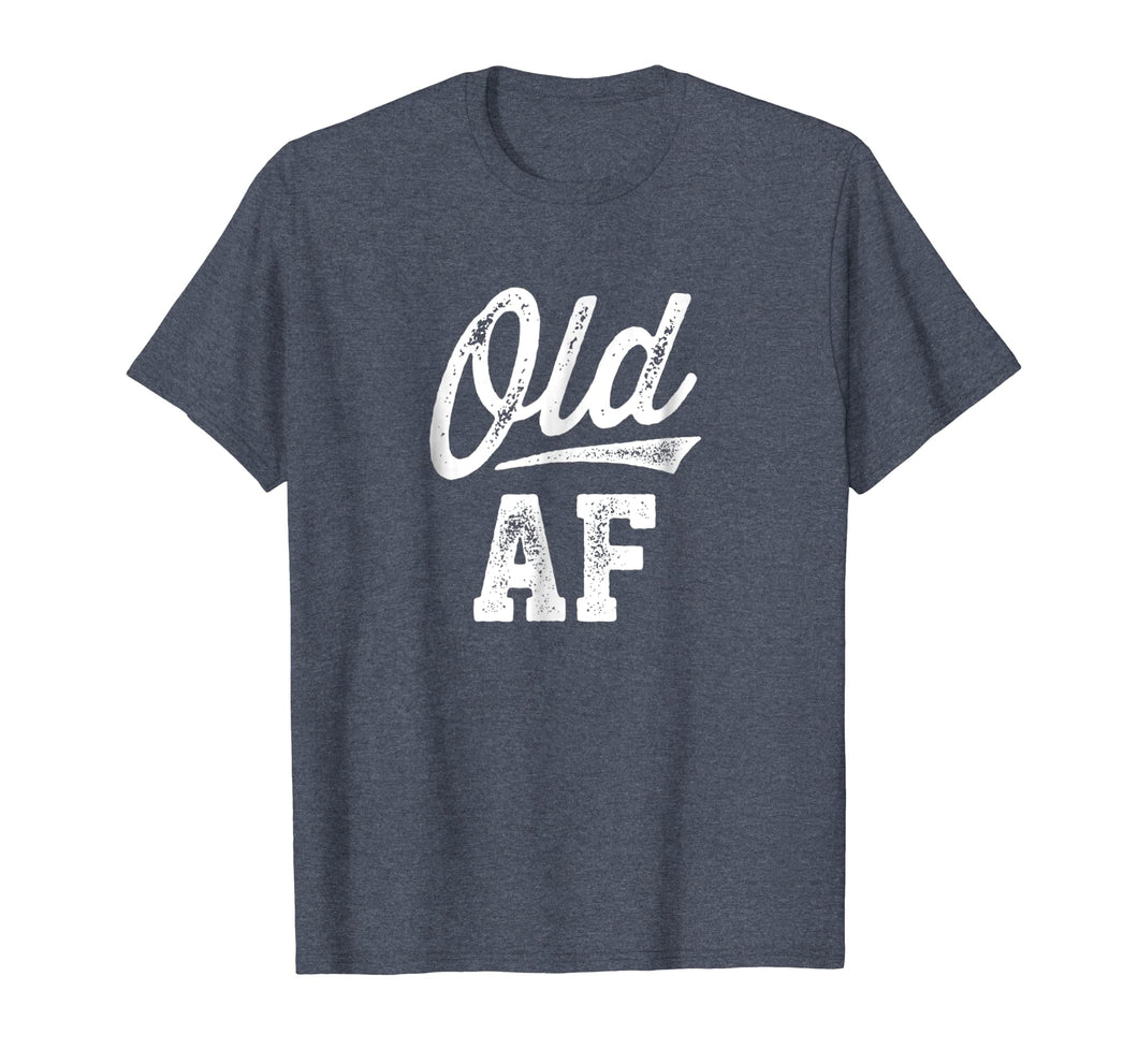 Old AF Funny Over-the-hill Birthday T-Shirt