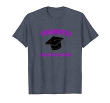 Load image into Gallery viewer, I Graduated Can I Go Back To Bed Now? T Shirt
