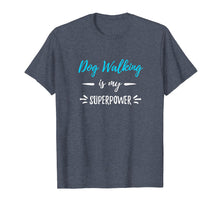 Load image into Gallery viewer, Dog Walking Is My Superpower T-Shirt Funny Dog Walker Gift
