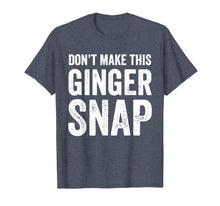 Load image into Gallery viewer, Don't Make This Ginger Snap T-Shirt - Funny Redhead Tee

