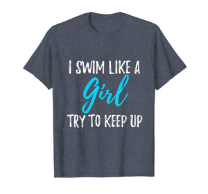 I Swim Like A Girl Try To Keep Up T-Shirt Swimmer Gift
