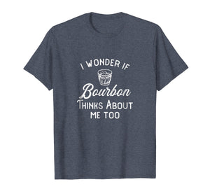 I Wonder If Bourbon Thinks About Me Too T-Shirt