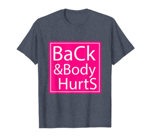 Back And Body Hurts Shirt Funny Gift For Men Women T-Shirt