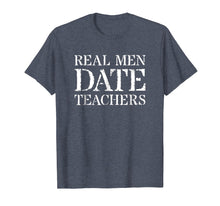 Load image into Gallery viewer, Teacher Boyfriend T Shirt For Gift: Real Men Date Teachers
