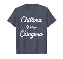 Load image into Gallery viewer, Chillona Pero Chingona T-Shirt Latina T-Shirt Chula Chola
