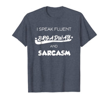 Load image into Gallery viewer, I Speak Fluent Broadway And Sarcasm T-Shirt Theater Gift Tee
