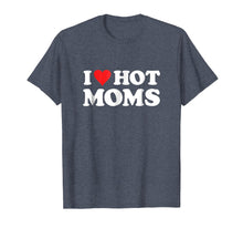 Load image into Gallery viewer, I Love Hot Moms T Shirt

