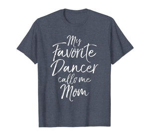 My Favorite Dancer calls Me Mom Shirt for Women Mother's Day