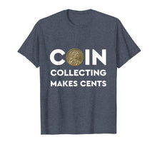 Load image into Gallery viewer, Coin Collecting Makes Cents T Shirts - A Numismatics Dream
