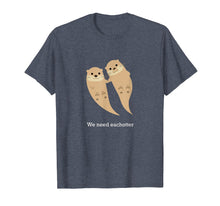 Load image into Gallery viewer, We Need Eachotter T-shirt with Two Cute Otters
