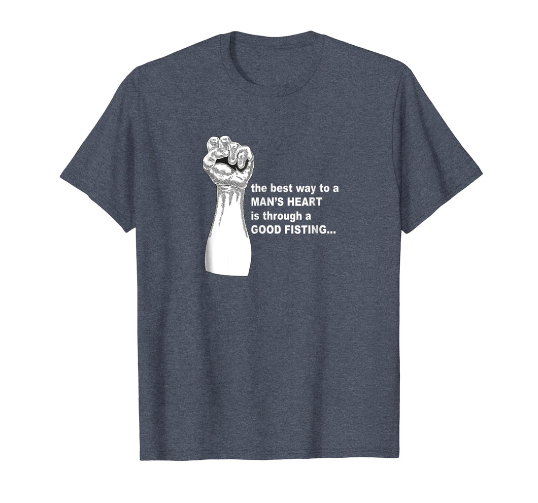 Best Way To a Man's Heart is Through a Good Fisting T Shirt