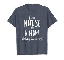 Load image into Gallery viewer, I'm A Nurse and A Mom Nothings Scares Me Funny Nursing Shirt
