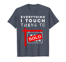 Load image into Gallery viewer, Everything I Touch Turns To Sold Real Estate T Shirt
