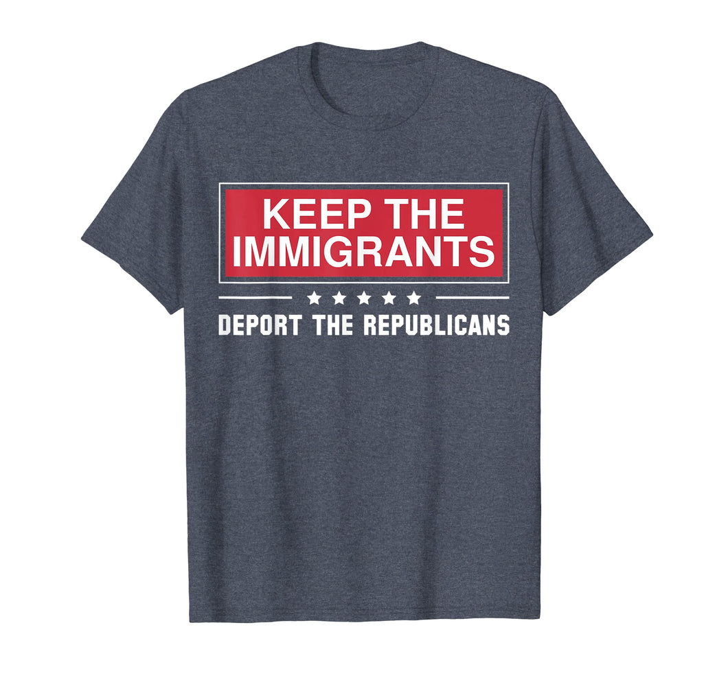 Keep The Immigrants Deport The Republicans Shirts