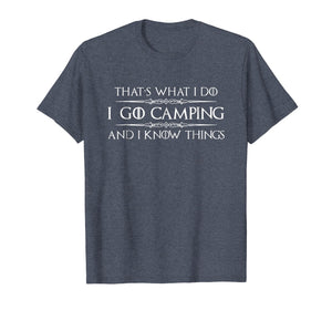 Camping Shirt - I Go Camping & I Know Things Funny Tshirt