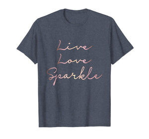 Live Love Sparkle rose gold inspirational T-shirt