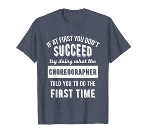 If At First You Don't Succeed - Dance Choreographer T-Shirt