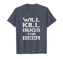 Load image into Gallery viewer, Will Kill Bugs For Beer Exterminator Pest Control Tee Shirt
