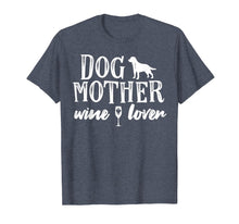Load image into Gallery viewer, Dog Mother Wine Lover T-Shirt Dog Mom Wine Mother&#39;s Day Gift
