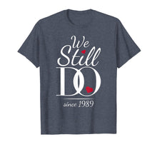 Load image into Gallery viewer, 30th Wedding Anniversary T-Shirt - We Still Do Since 1989
