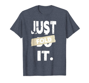 Just Fold It Funny Card Game Casino Poker Players T-Shirt
