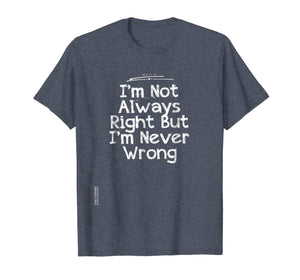 I'm Not Always Right But I'm Never Wrong T-Shirt Girlfriend