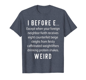 Fun English Teacher Gift - I Before E Weird Spelling Shirt