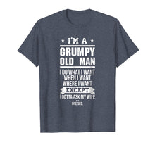 Load image into Gallery viewer, I'm A Grumpy Old Man I DO What I Want T-Shirt
