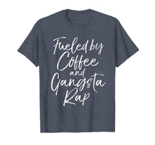 Load image into Gallery viewer, Fueled by Coffee and Gangsta Rap Shirt for Women Funny Gift
