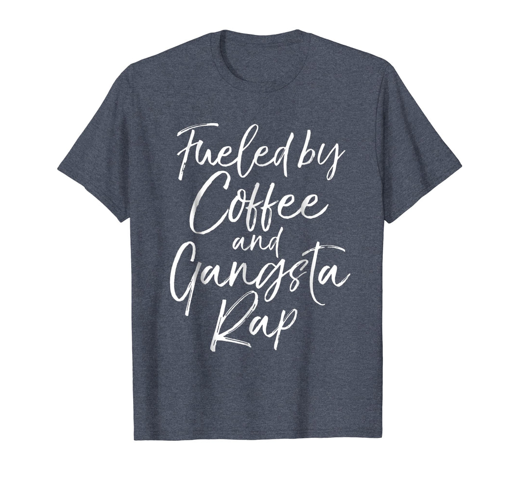 Fueled by Coffee and Gangsta Rap Shirt for Women Funny Gift