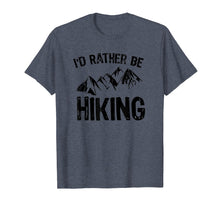 Load image into Gallery viewer, I&#39;d Rather Be Hiking T-Shirt Gift for Hikers
