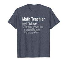 Load image into Gallery viewer, Funny Math Teacher Definition Most Problems Gift T Shirt

