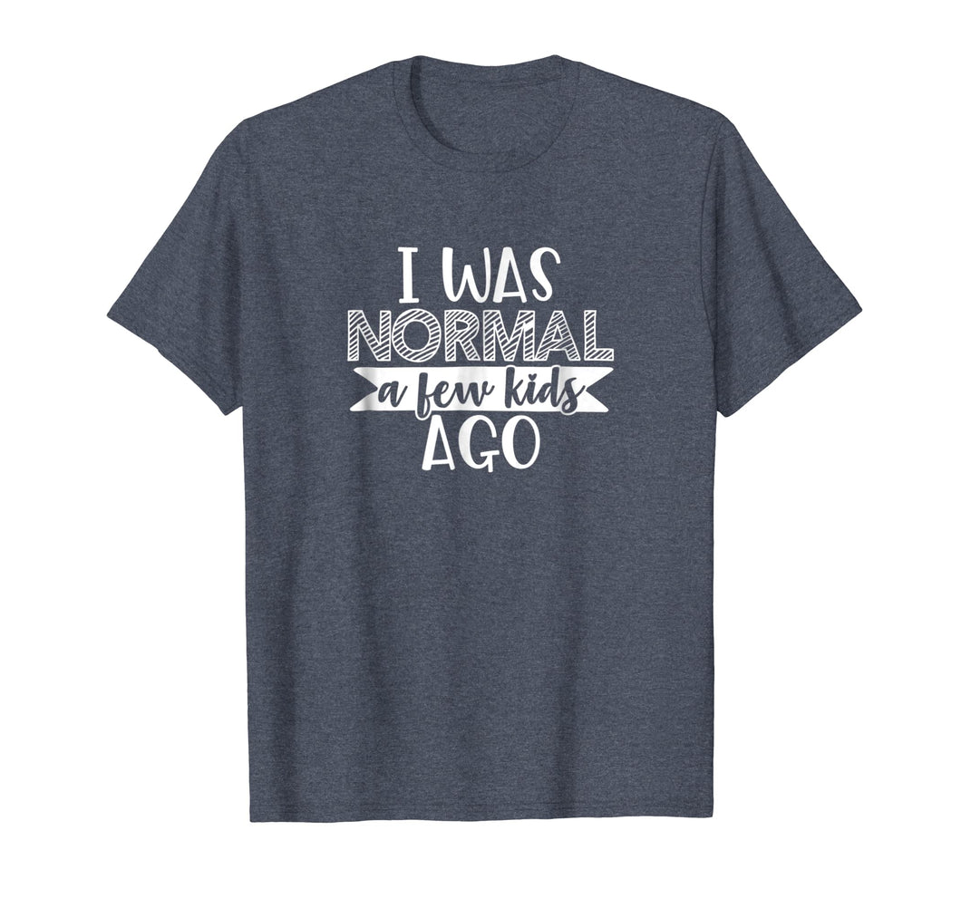 I Was Normal A few Kids Ago Cute Funny Mom Life T-Shirt