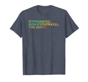 Hyphenated Non-Hyphenated The Irony English Pun T-Shirt