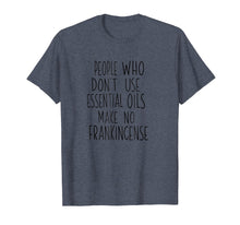 Load image into Gallery viewer, People Who Don't Use Essential Oils No Frankincense Shirt

