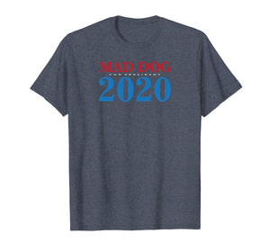 General Mad Dog Mattis For President in 2020 T Shirt