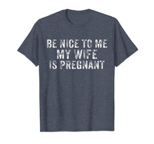 Load image into Gallery viewer, Be Nice To Me My Wife Is Pregnant T-Shirt
