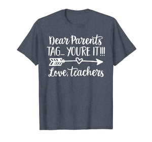 Dear Parents Tag You're It Love Teacher Funny T-Shirt Gift