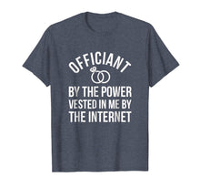 Load image into Gallery viewer, Officiant By The Power Vested In Me By The Internet T-Shirt
