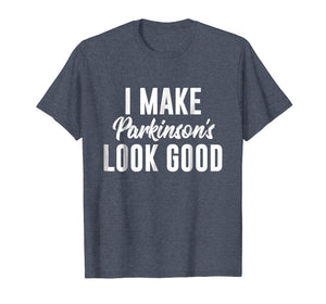 Parkinson's Awareness Shirt | I Make Parkinson's Look Good