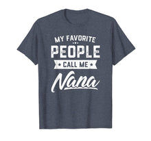 Load image into Gallery viewer, My Favorite People Call Me Nana Funny Mothers Day T-Shirt
