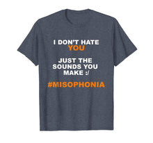 Load image into Gallery viewer, I Don't Hate You Just The Sounds You Make Shirt #Misophonia
