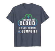 Load image into Gallery viewer, There Is No Cloud It&#39;s Just Someone Else&#39;s Computer T-Shirt
