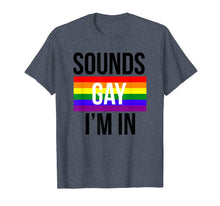 Load image into Gallery viewer, Sounds Gay I'm In Shirt, LGBT Pride Shirts
