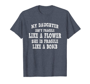 My daughter isn't fragile like a flower T-Shirt