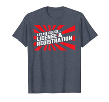 Load image into Gallery viewer, Let Me Guess License &amp; Registration - Street Car Drag Racing T-Shirt
