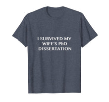 Load image into Gallery viewer, FUNNY I Survived My Wife's PhD Dissertation T shirt
